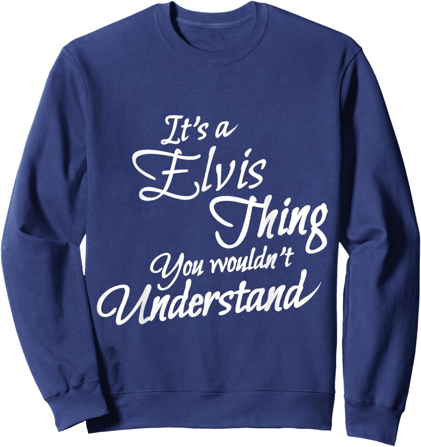 It's A ELVIS Thing, You Wouldn't Understand Sweatshirt - Sweatshirt | Navy