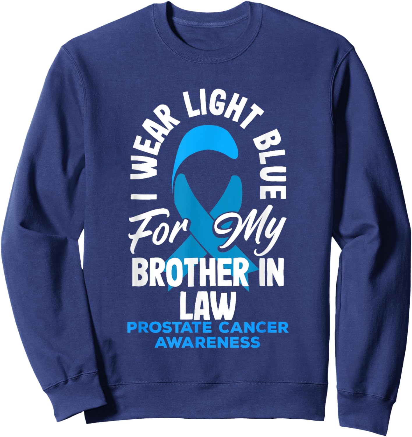 I Wear Light Blue For My Brother In Law Prostate Cancer Sweatshirt - Sweatshirt | Navy