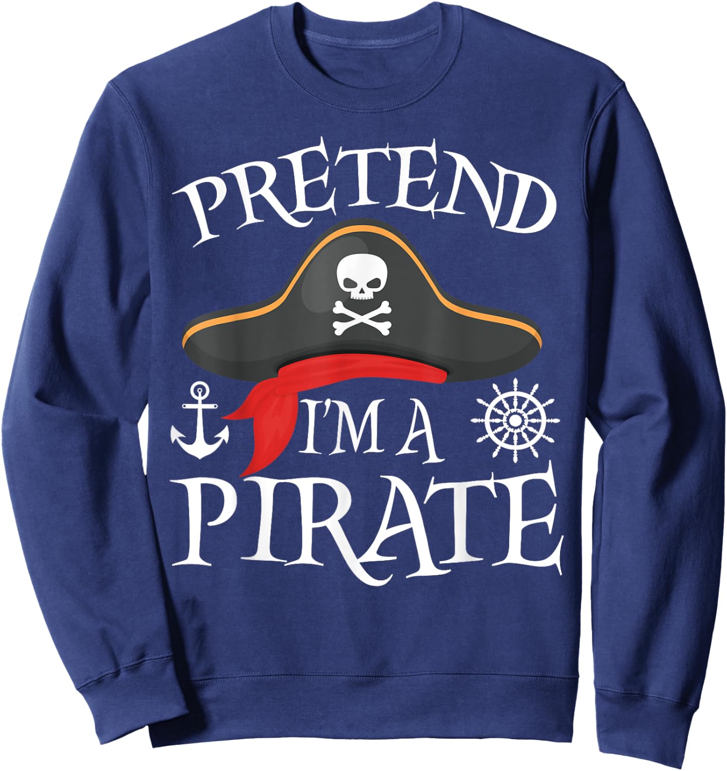 Pretend I'm A Pirate Costume Party Funny Halloween Pirate Sweatshirt - Sweatshirt | Navy