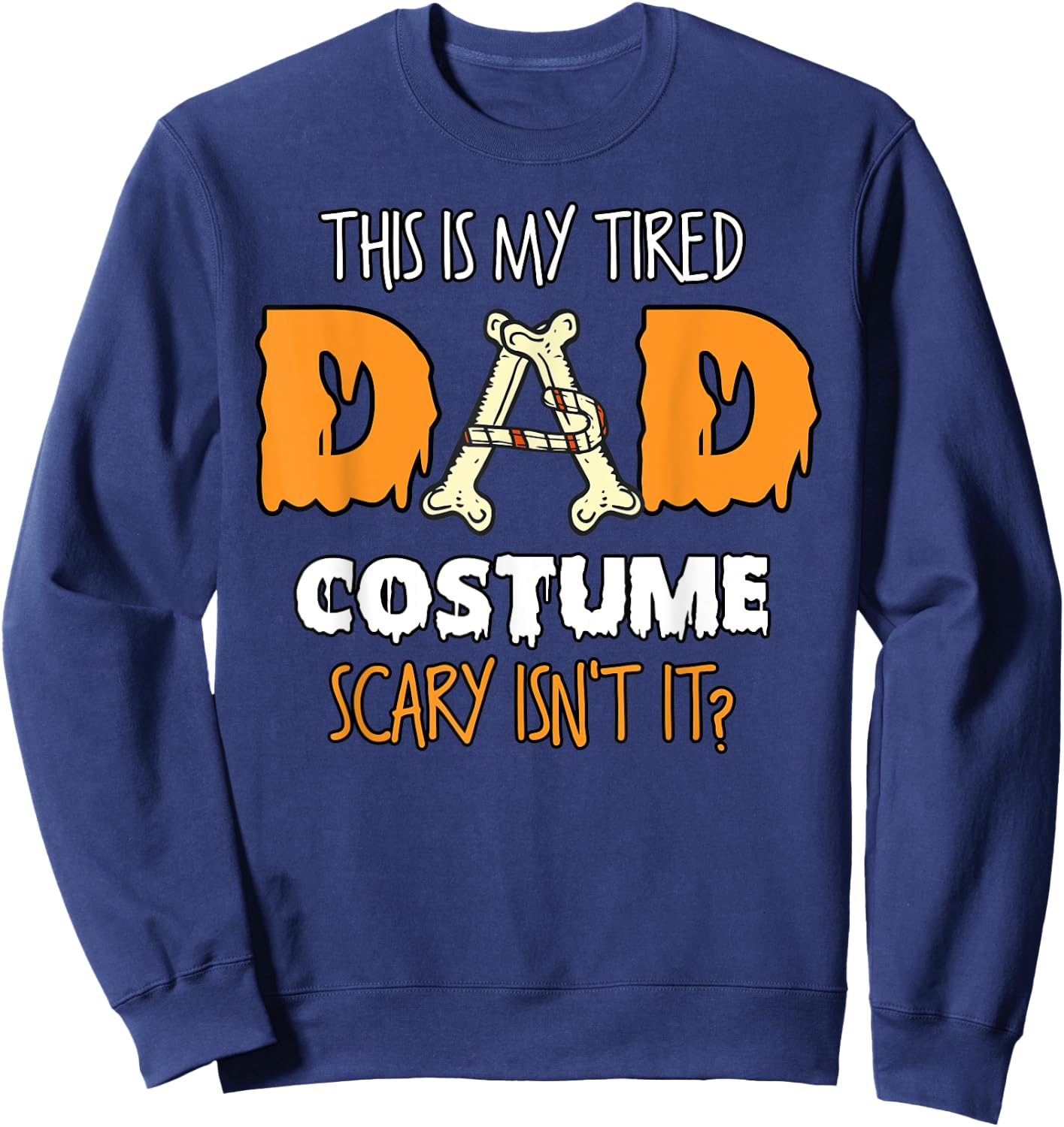 This Is My Tired Dad Costume Scary Isn't It Halloween Father Sweatshirt - Sweatshirt | Navy