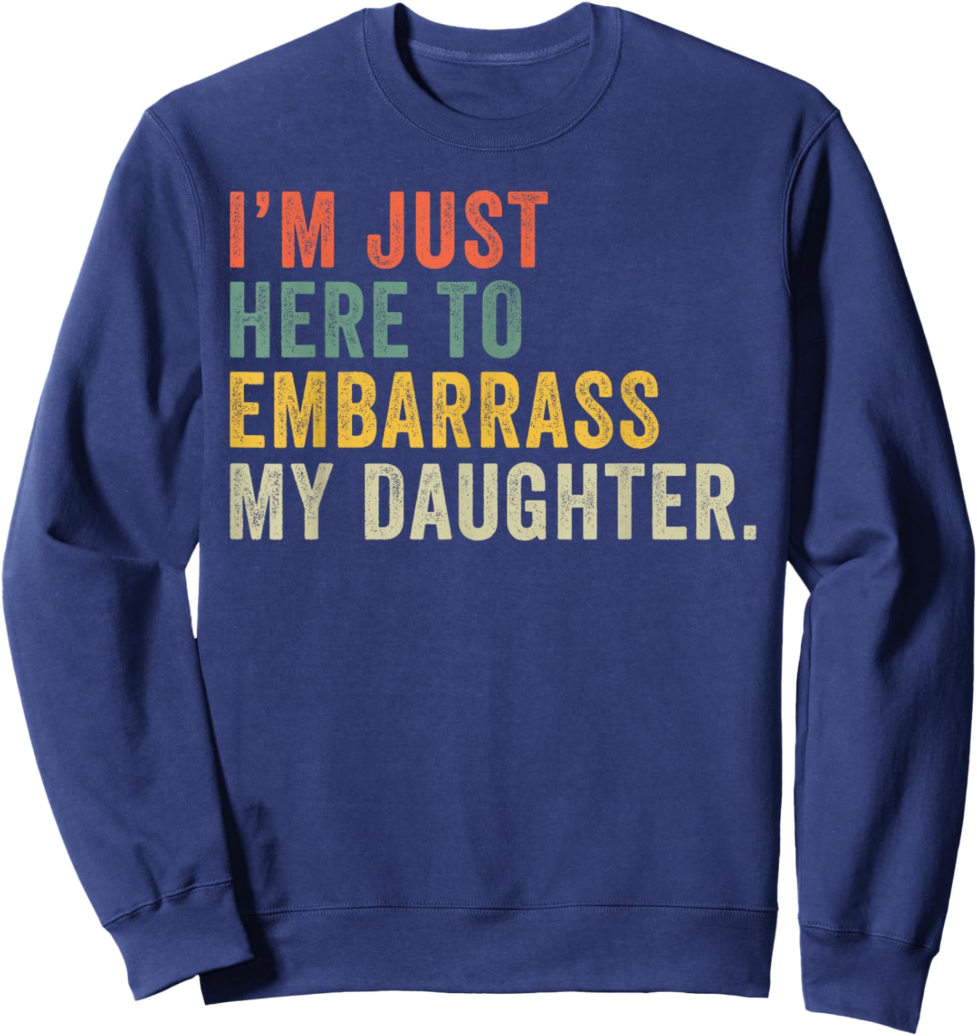 Vintage I'm Just Here To Embarrass My Daughter Funny Mom Dad Sweatshirt - Sweatshirt | Navy