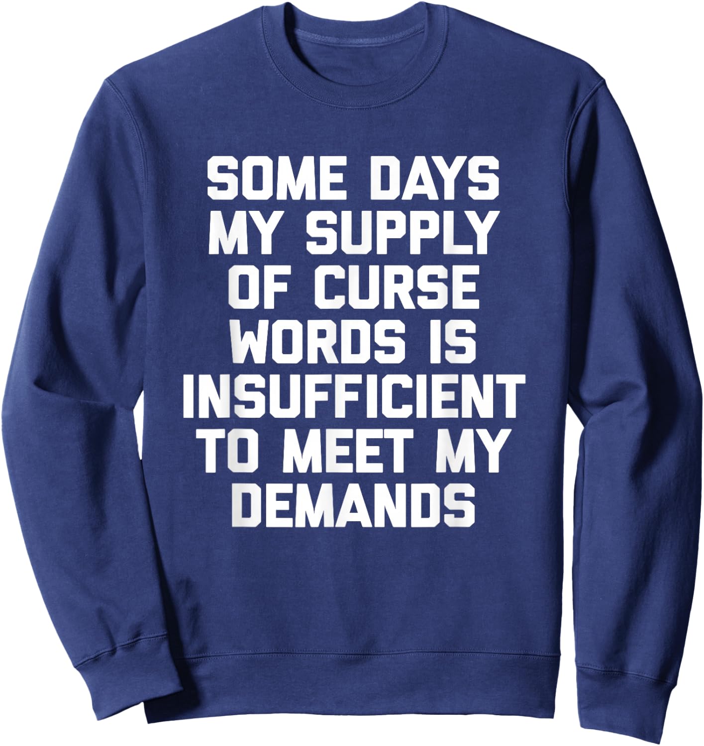 My Supply Of Curse Words Is Insufficient To Meet My Demands Sweatshirt - Sweatshirt | Navy