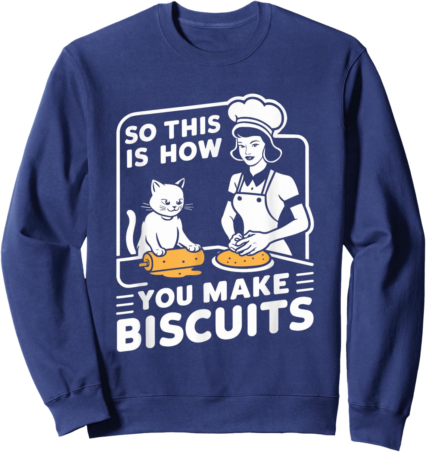 Biscuit Making Baker This Is How You Make Biscuits Cat Lover Sweatshirt - Sweatshirt | Navy