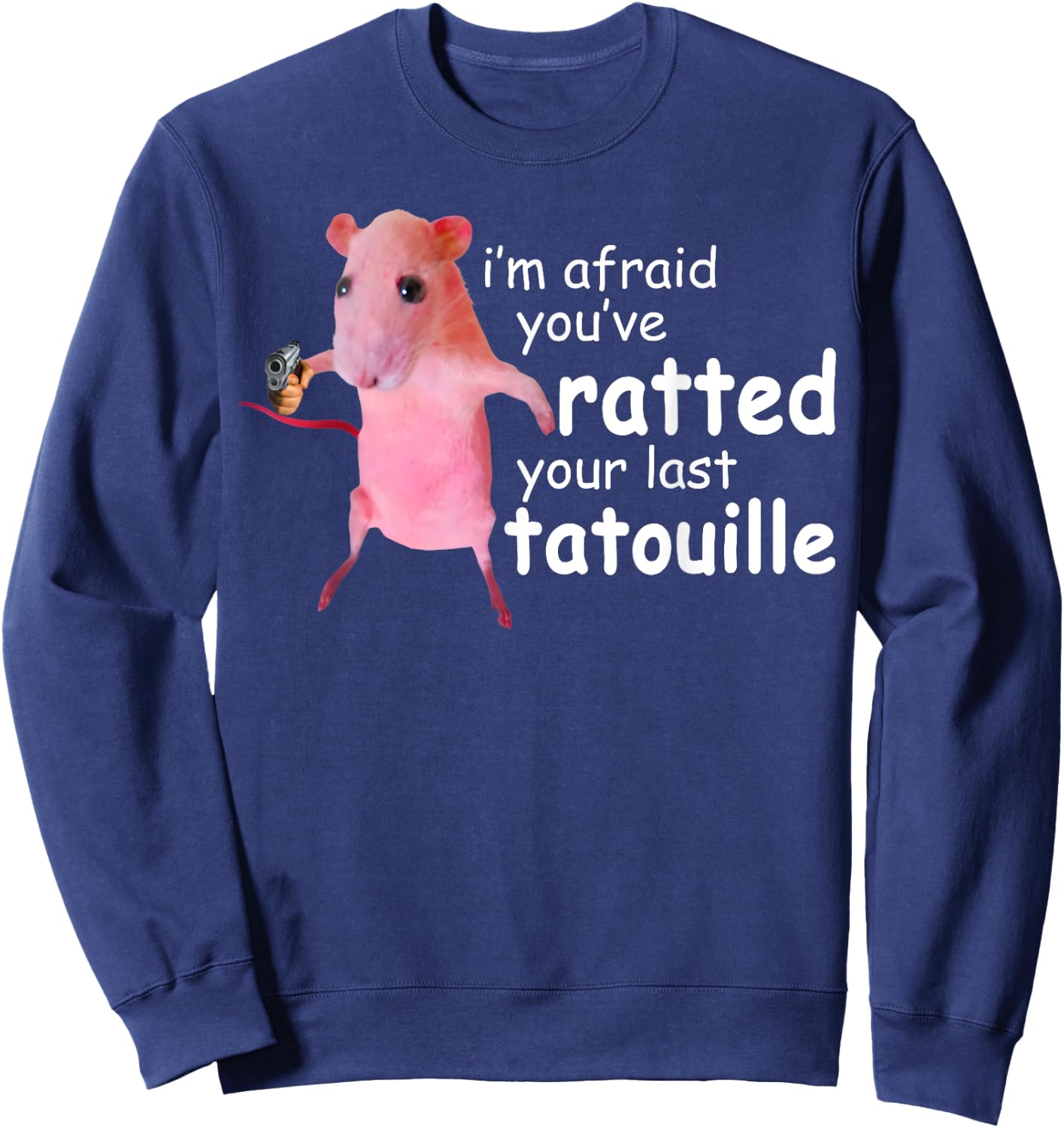 Funny Pink Rat, I'm Afraid You've Ratted Your Last Tatouille Sweatshirt - Sweatshirt | Navy