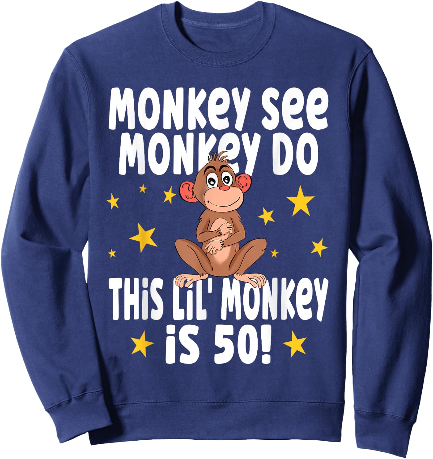 Monkey See Monkey Do 50 Year Old - 50th Birthday Party Sweatshirt - Sweatshirt | Navy