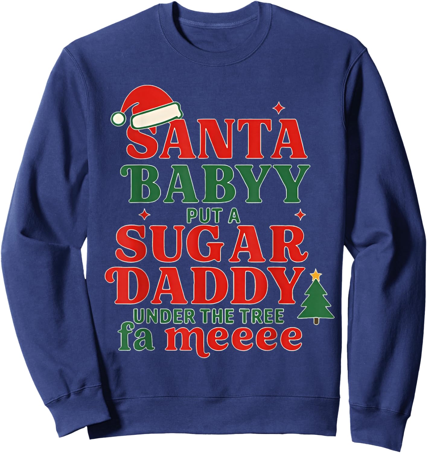 Santa Baby Put A Sugar Daddy Under The Tree FA Me Christmas Sweatshirt - Sweatshirt | Navy