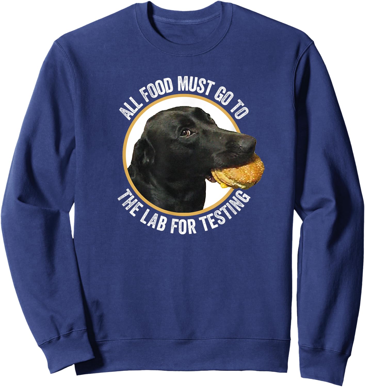 All Food Must Go The Lab For Testing Funny Labrador Dog Men Women Kids Sweatshirt - Sweatshirt | Navy