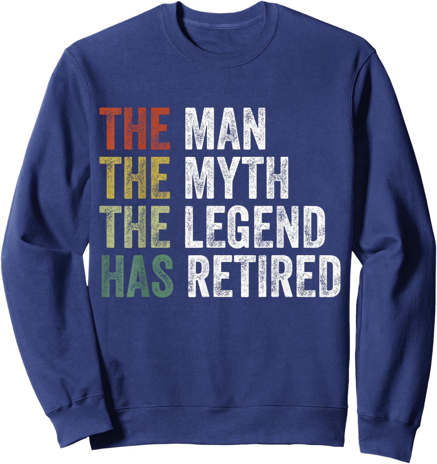 Retired 2025 The Man Myth Legend Has Retired Retirement Gift Sweatshirt - Sweatshirt | Navy