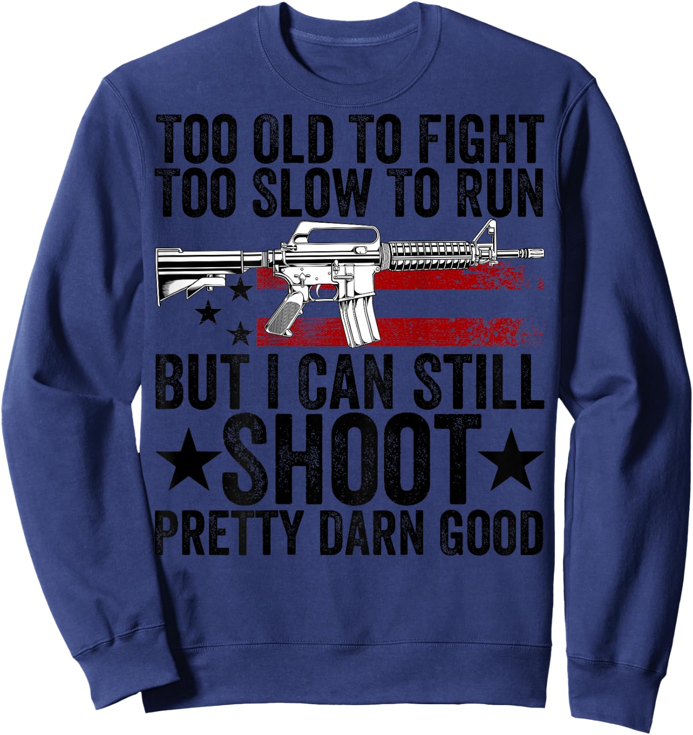 Funny Too Old To Fight Too Slow To Run But I Can Still Shoot Sweatshirt - Sweatshirt | Navy