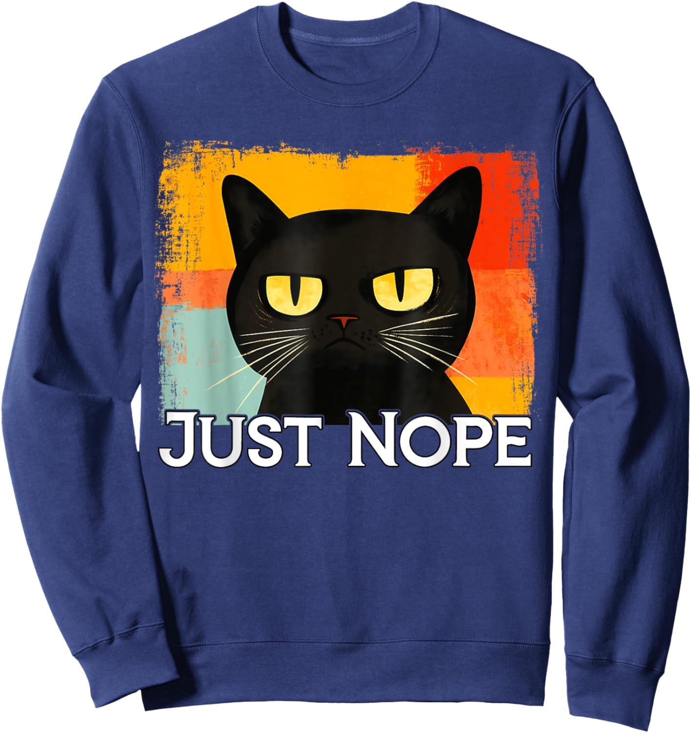 Funny Silly Cat Just Nope Funny Sarcastic Saying Just Nope Men Women Kids Sweatshirt - Sweatshirt | Navy