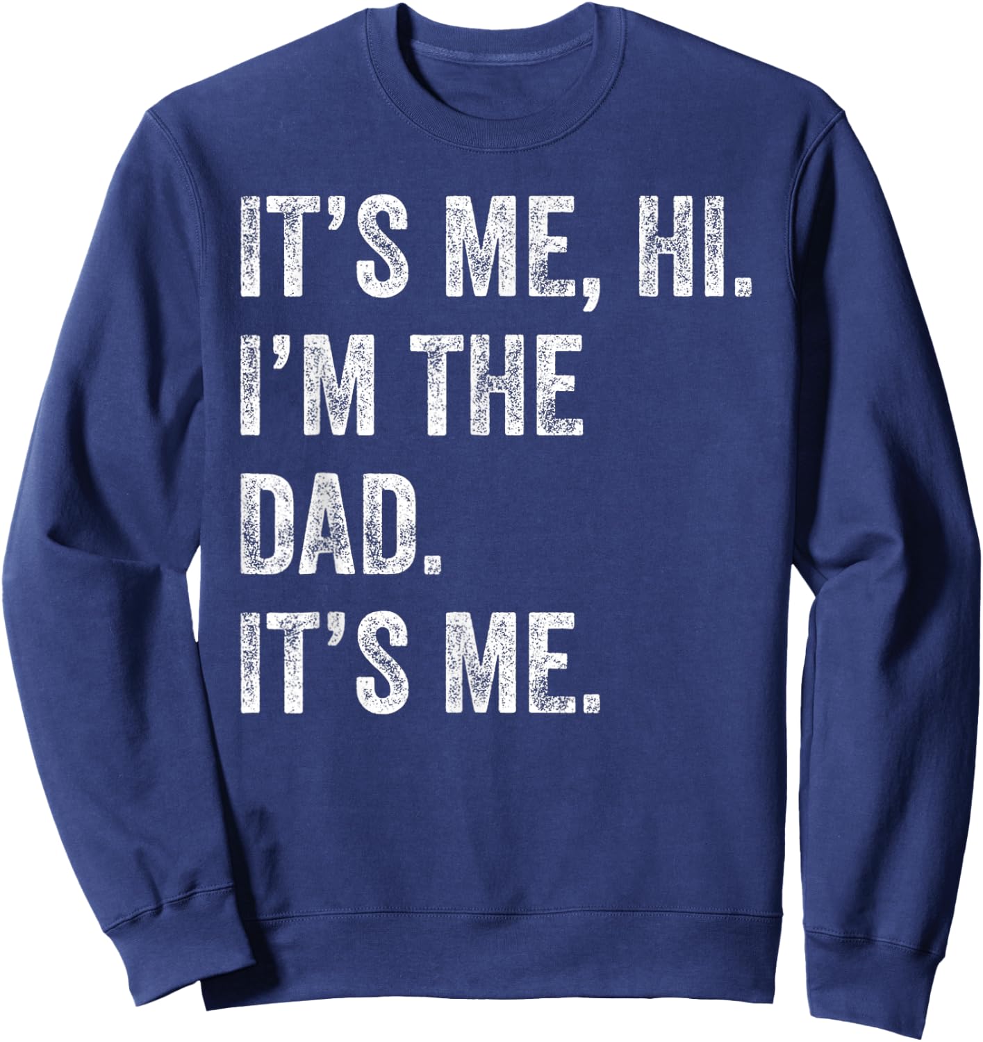 Fathers Day Shirt Funny Its Me Hi I'm The Dad Its Me Men Sweatshirt - Sweatshirt | Navy