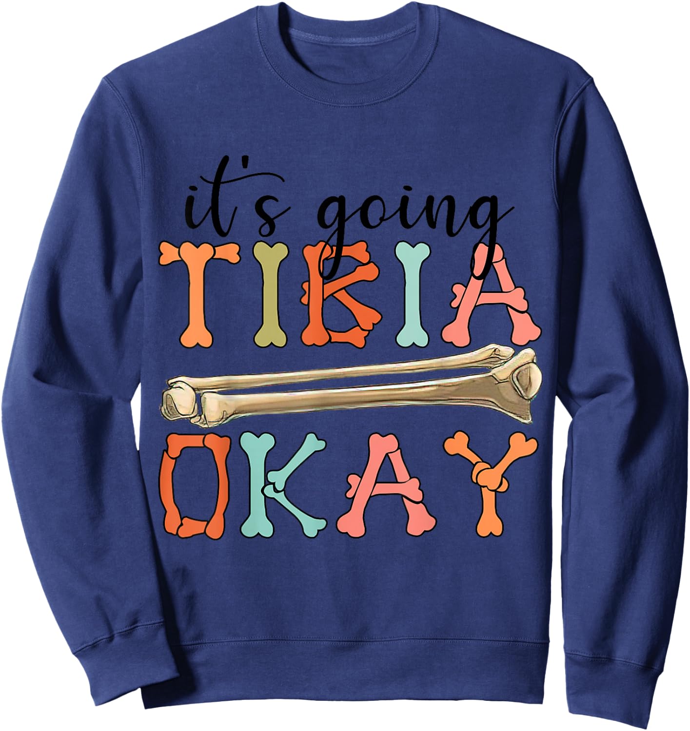 Funny Nurse Doctor Pun Joke It's Going Tibia Okay Clothing Sweatshirt - Sweatshirt | Navy