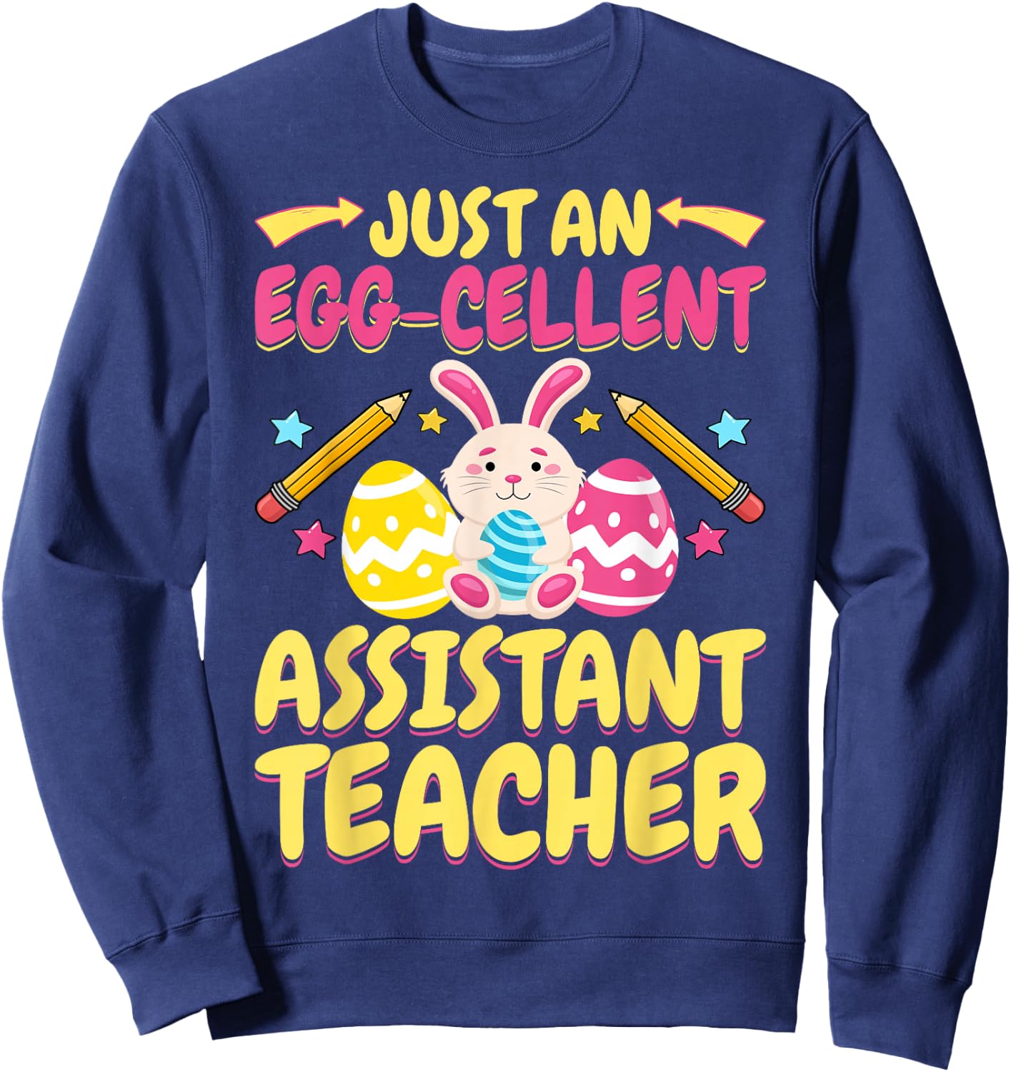 Just An Eggcellent Teacher Assistant Cute Bunny Easter Day Sweatshirt - Sweatshirt | Navy
