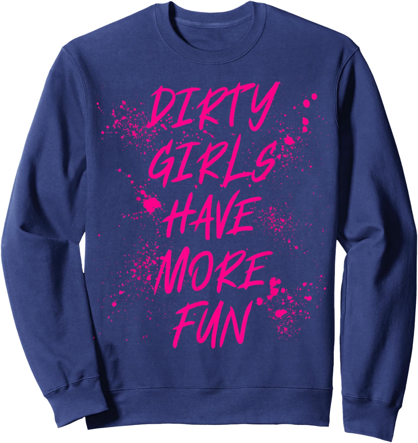 Dirty Girls Have More Fun Mudder Mudding Mud Run Girl Women Sweatshirt - Sweatshirt | Navy