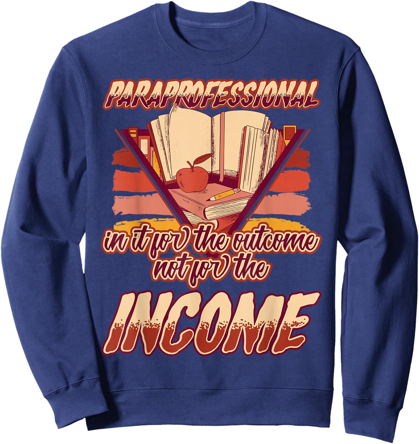 Paraprofessional In It for the Outcomes Not the Income Sweatshirt - Sweatshirt | Navy