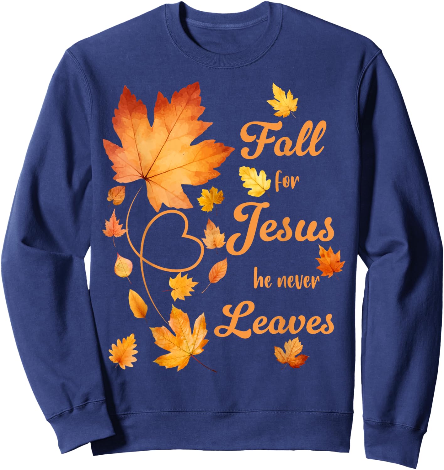 Fall For Jesus He Never Leaves Beautiful Fall Leaves Sweatshirt - Sweatshirt | Navy