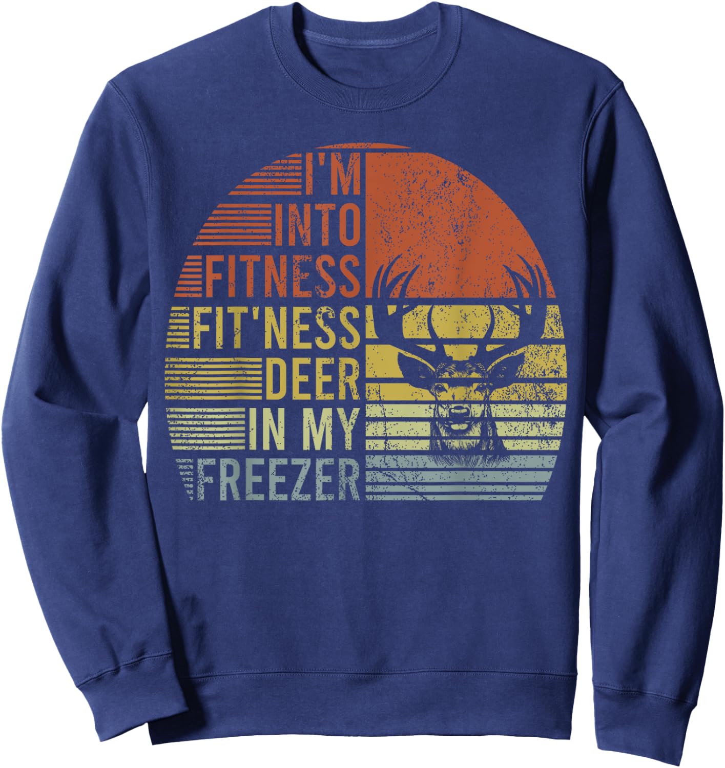 Hunting- I'm Into Fitness Deer Freezer Funny Hunter Dad Sweatshirt - Sweatshirt | Navy