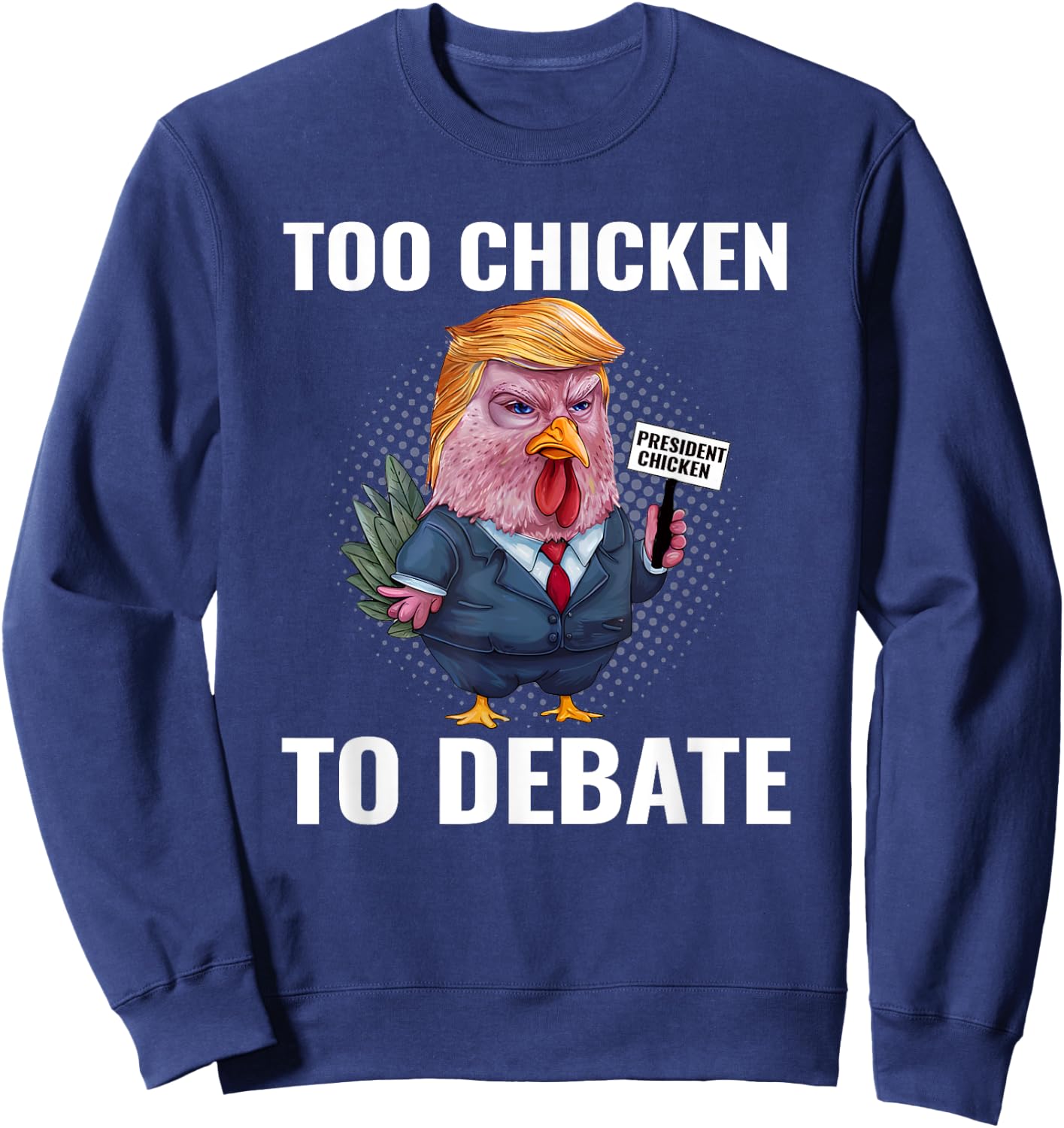 Trump Too Chicken to Debate Kamala Harris Funny Sweatshirt - Sweatshirt | Navy