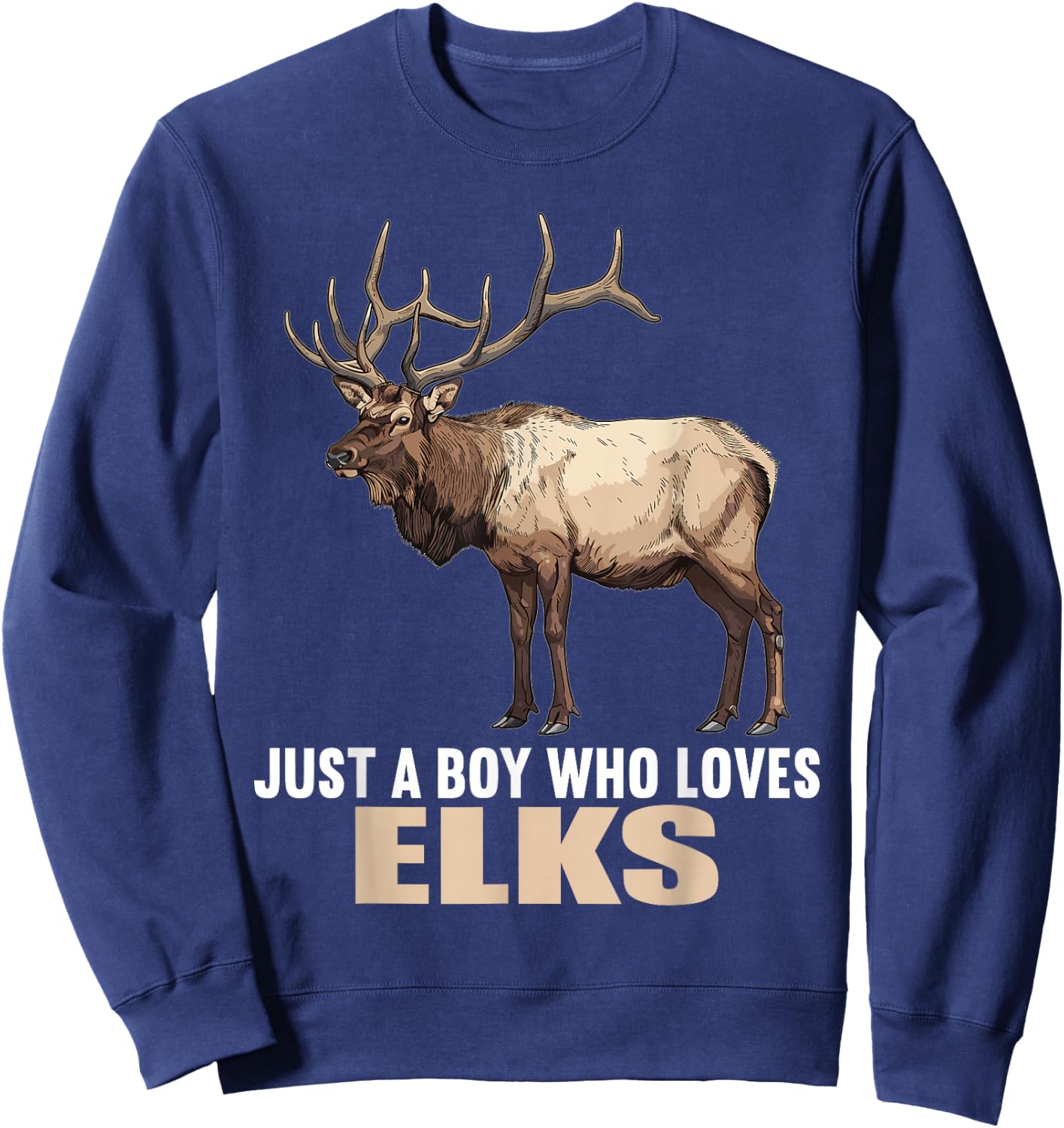Just a Boy who loves Elks. Elks Elk Sweatshirt - Sweatshirt | Navy