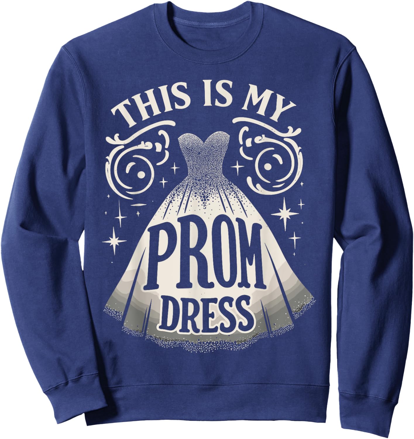 Prom Dress Party Night This Is My Prom Dress Sweatshirt - Sweatshirt | Navy
