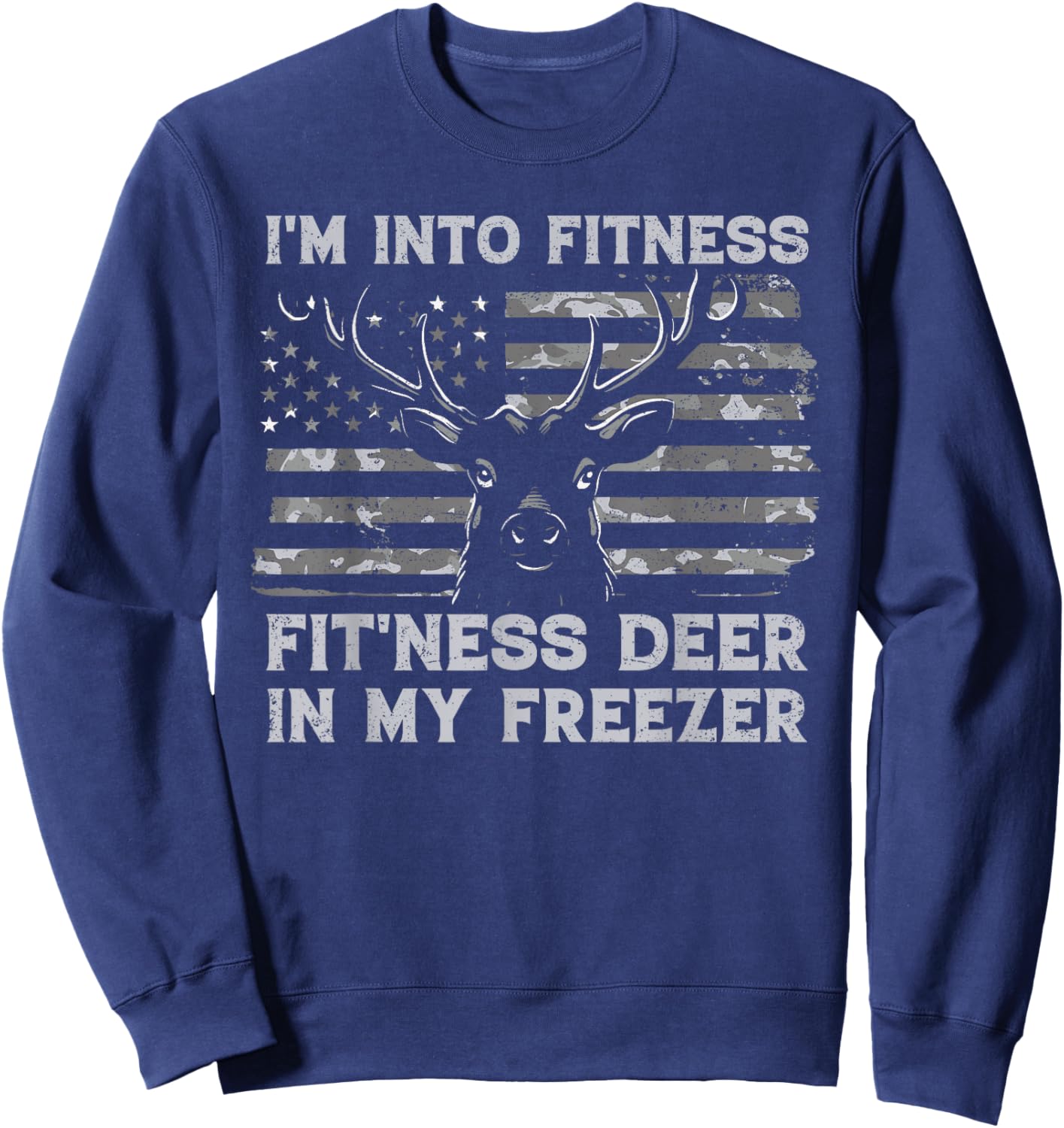 I'm Into Fitness Fit'ness Deer In My Freezer Hunting Hunter Sweatshirt - Sweatshirt | Navy