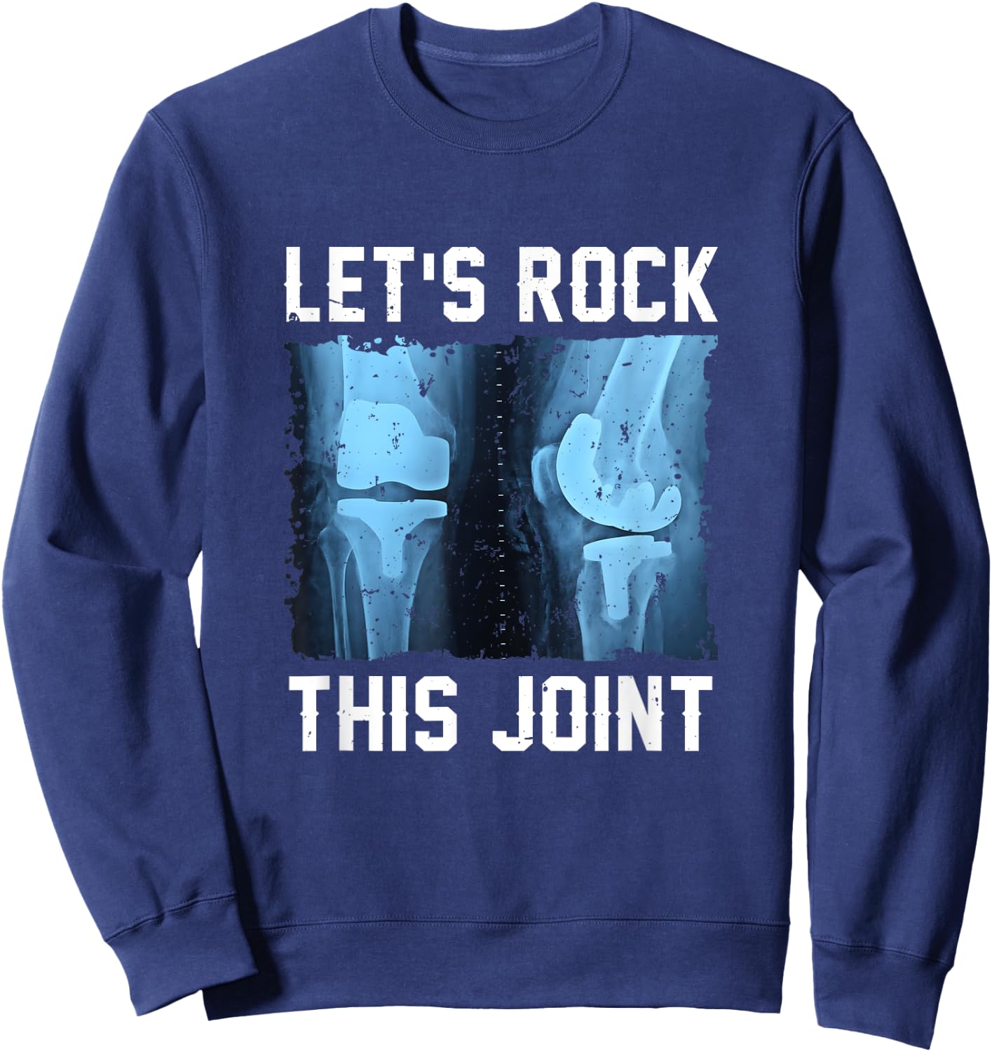 Let Rock This Joint Knee Replacement Surgery Knee Recovery Sweatshirt - Sweatshirt | Navy