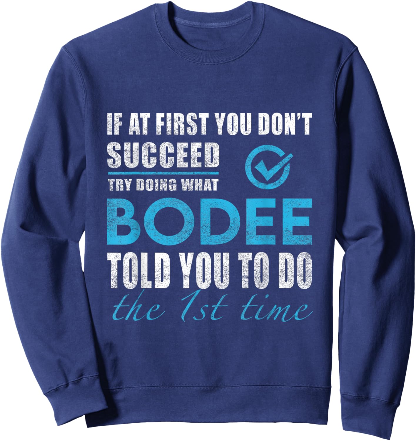 Bodee Name - Try What Bodee Told You To Do Sweatshirt - Sweatshirt | Navy