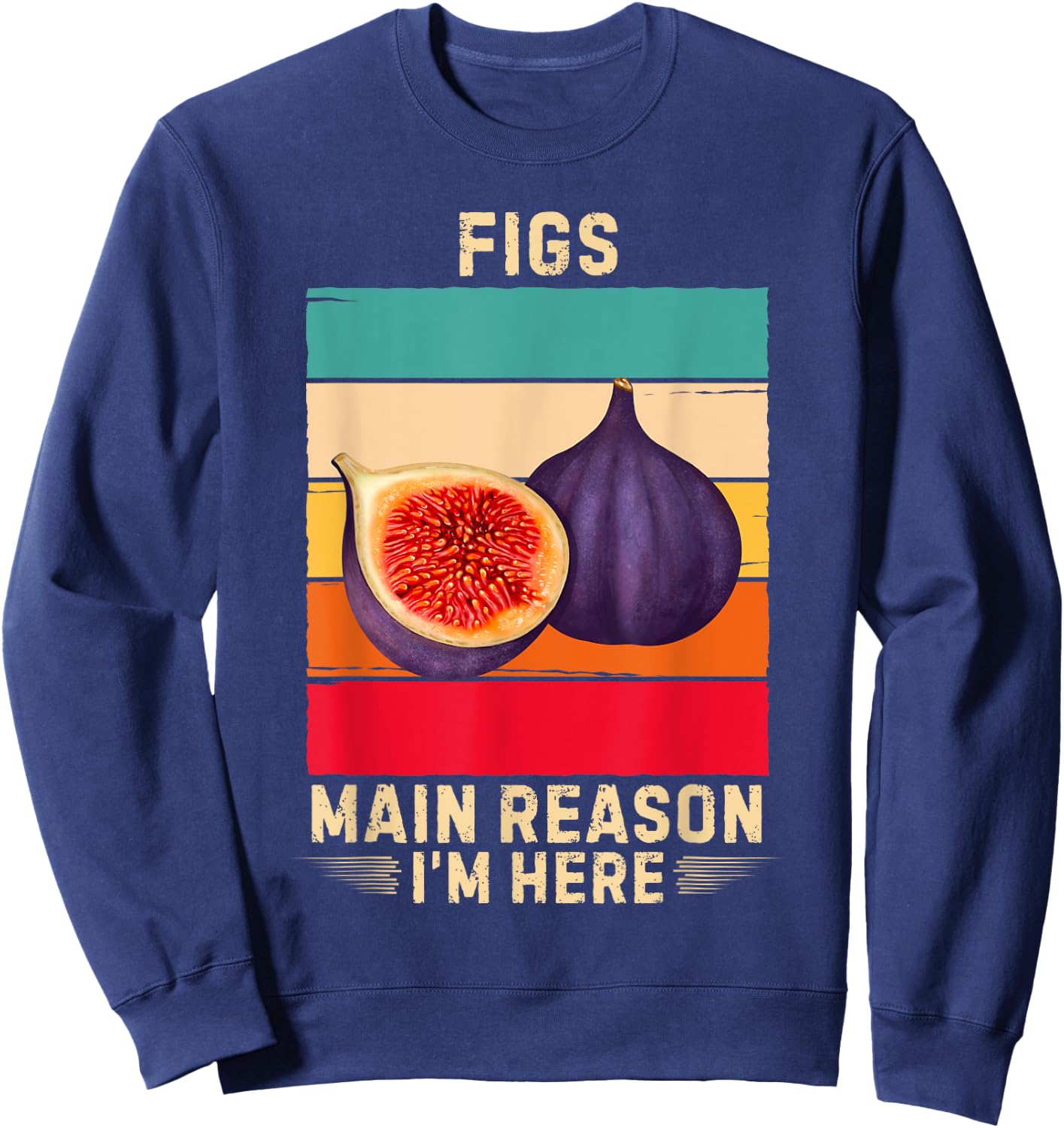 Retro Figs Main Reason I'm Here Figs Fruit Lover Sweatshirt - Sweatshirt | Navy