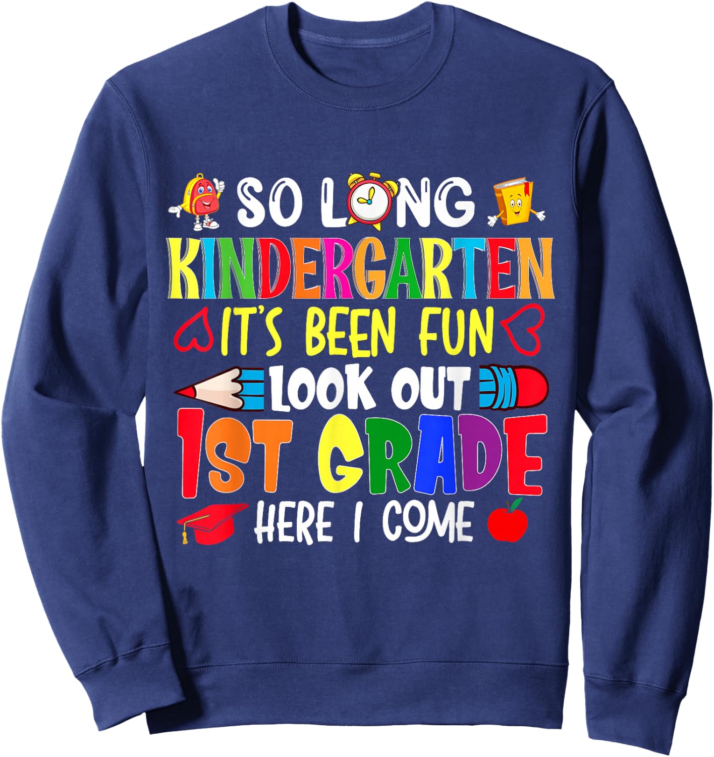 So Long Kindergarten It's been Fun Look Out 1st Grade Sweatshirt - Sweatshirt | Navy