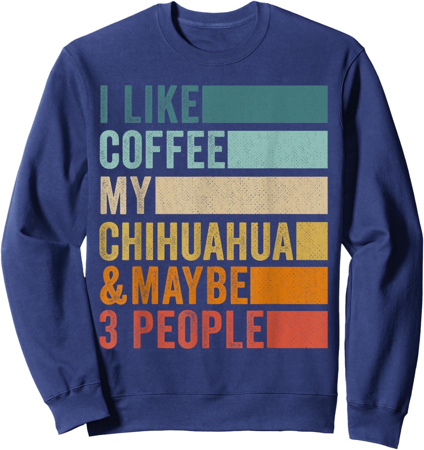 I Like Coffee My Chihuahua & Maybe 3 People Vintage Retro Sweatshirt - Sweatshirt | Navy