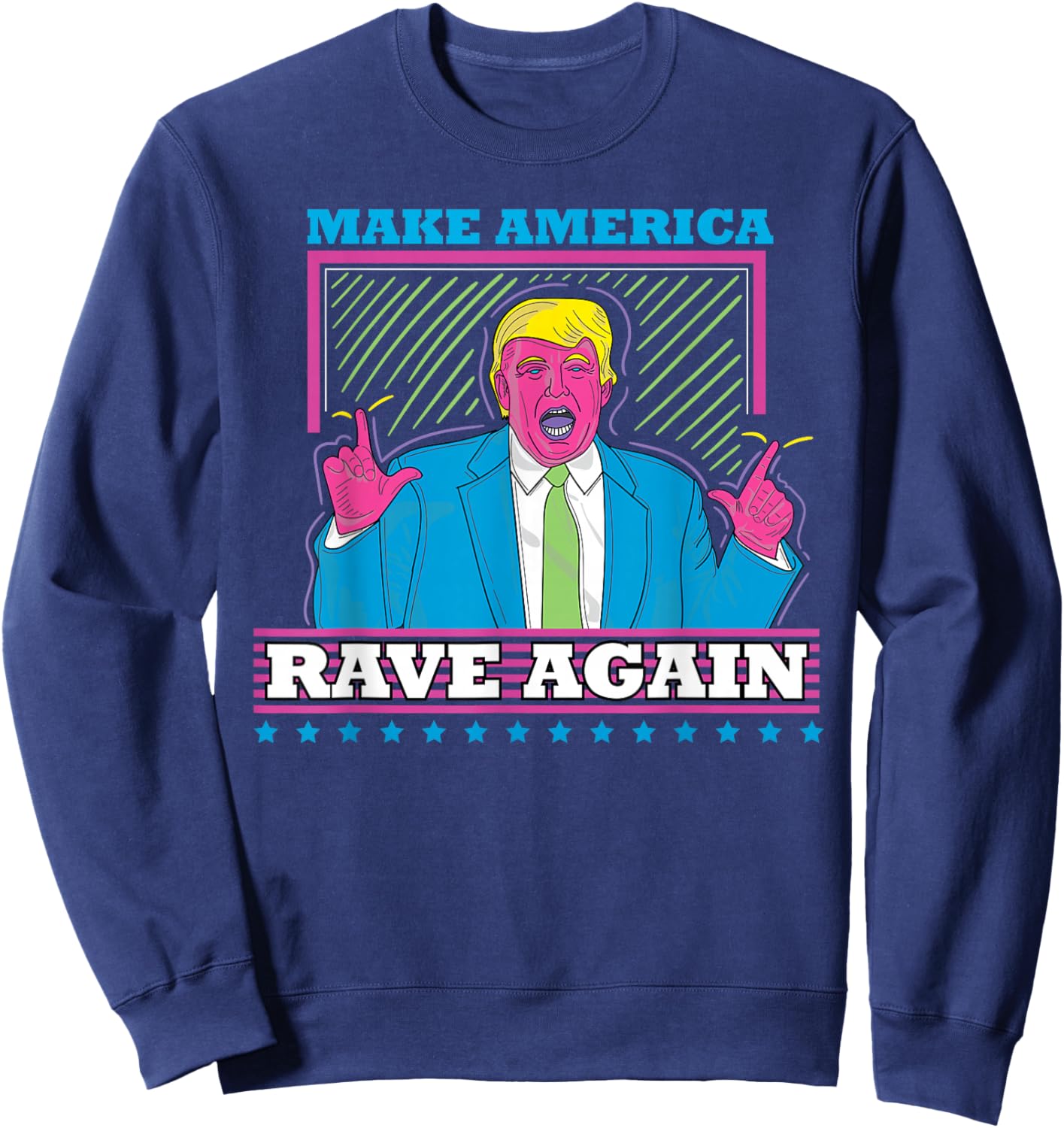 Make America Rave Again Funny Trump EDM Shirt Sweatshirt - Sweatshirt | Navy