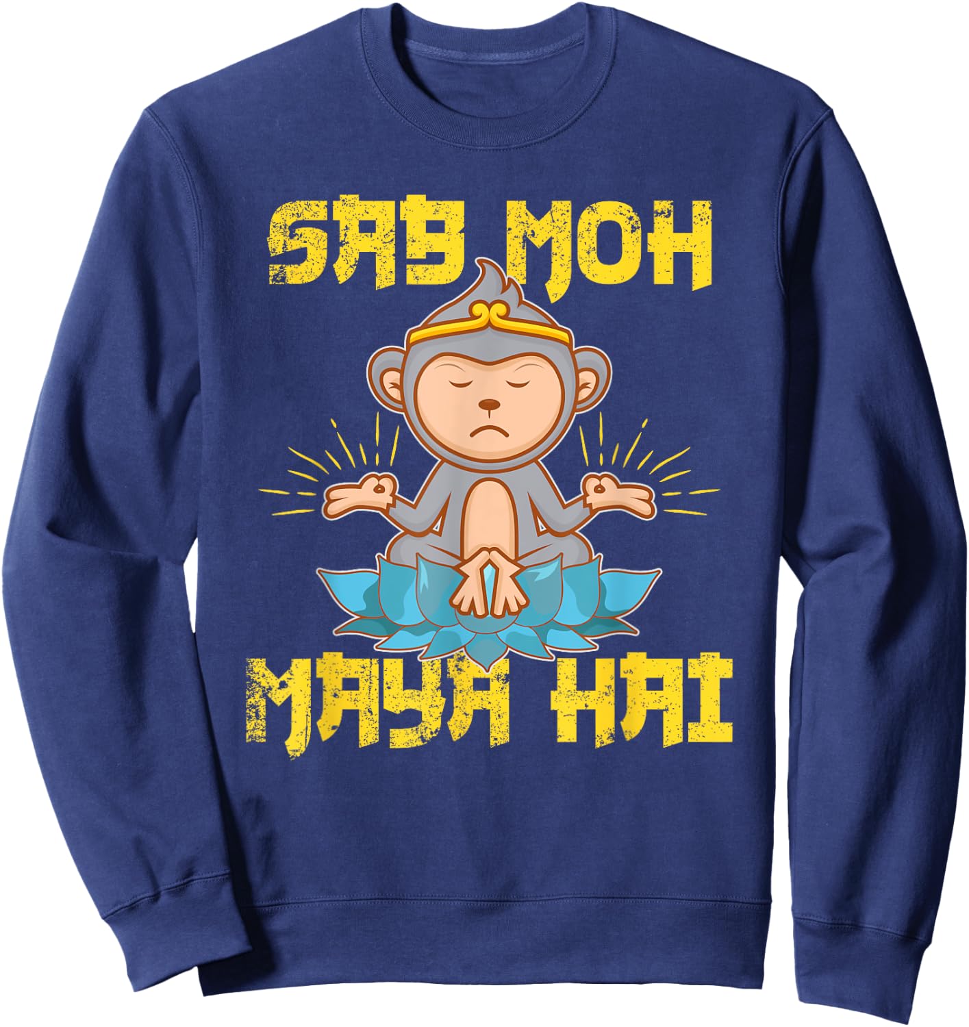 Sab Moh Maya Hai Hindi Meditation Desi Slogan design Sweatshirt - Sweatshirt | Navy