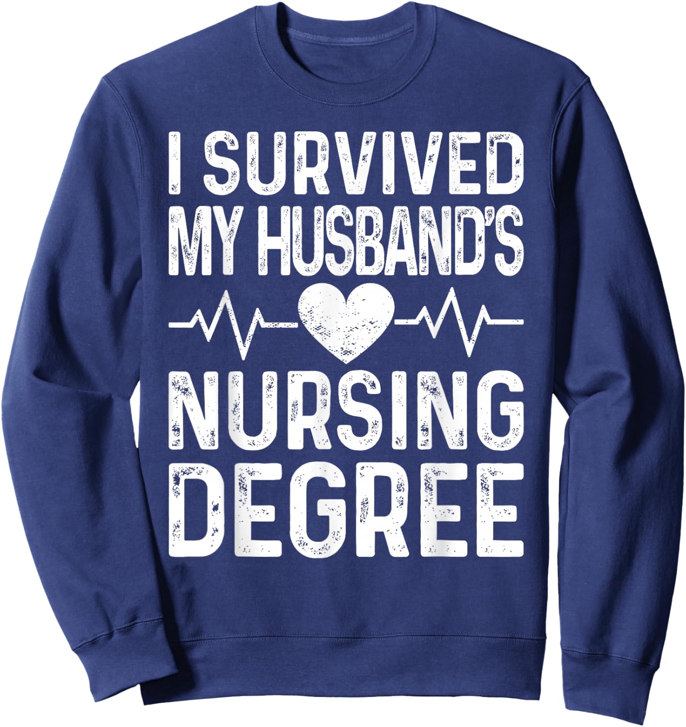 I Survived My Husband's Nursing Degree School Graduation Sweatshirt - Sweatshirt | Navy