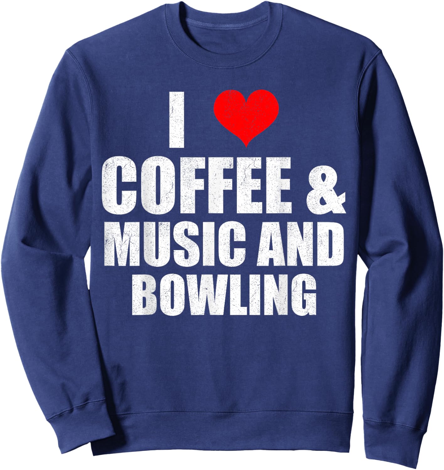 Fun Saying I Love Coffee Music And Bowling Sweatshirt - Sweatshirt | Navy