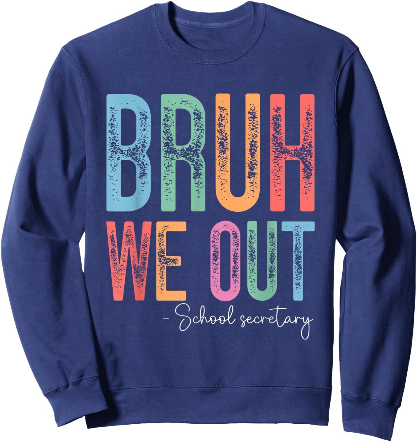 Bruh We Out School Secretary Happy Last Day of School Sweatshirt - Sweatshirt | Navy