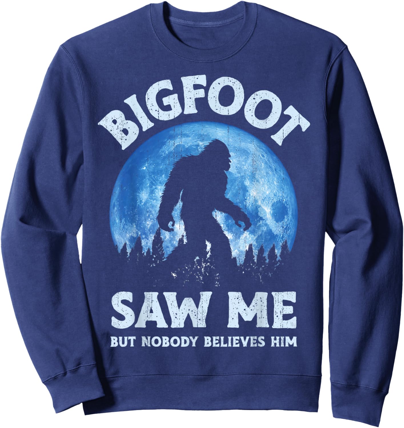 Bigfoot Saw Me But Nobody Believes Him Funny Sasquatch Retro Sweatshirt - Sweatshirt | Navy