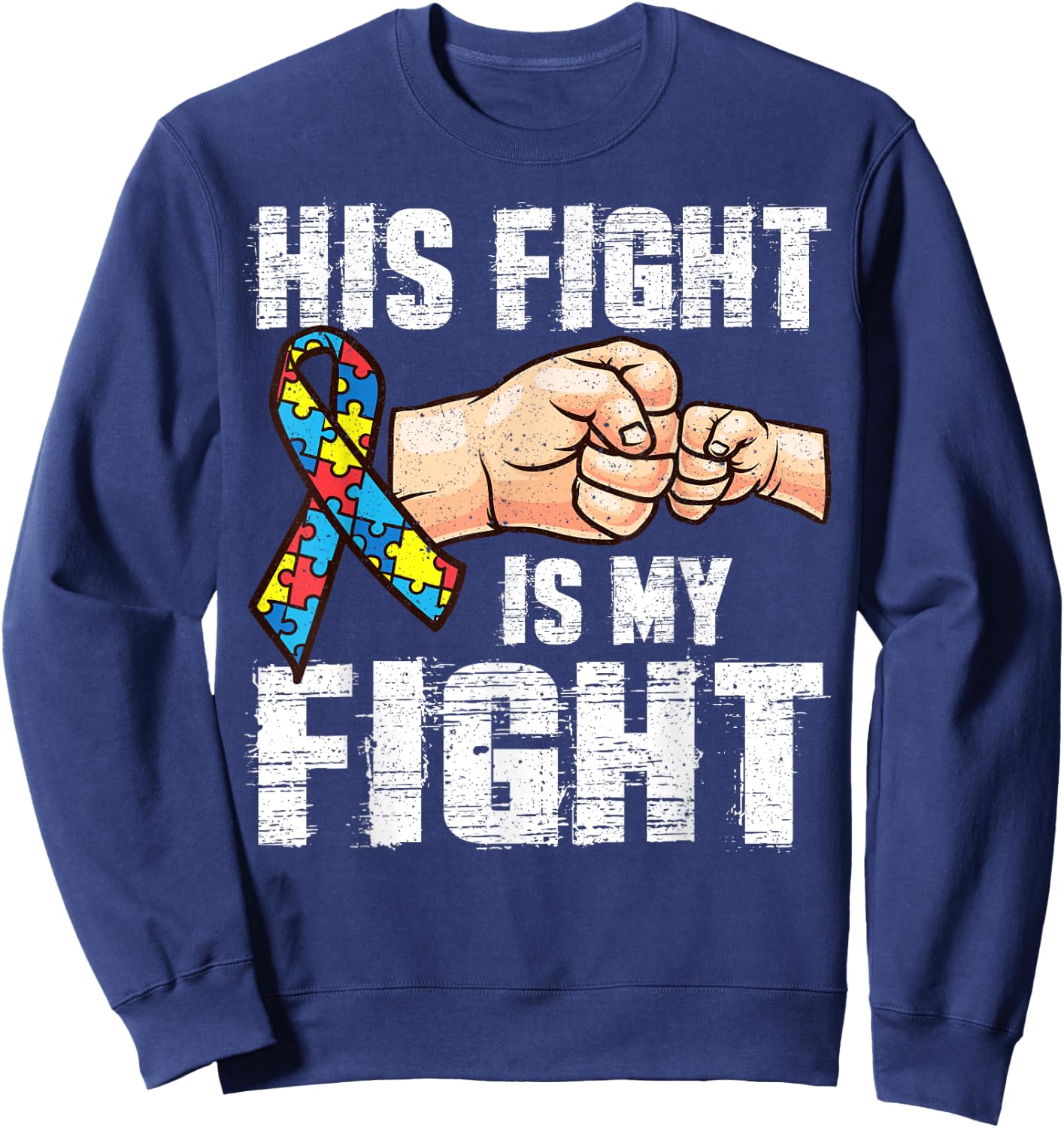 Autism Awareness Shirt Autism Mom Dad His Fight Is My Fight Sweatshirt - Sweatshirt | Navy