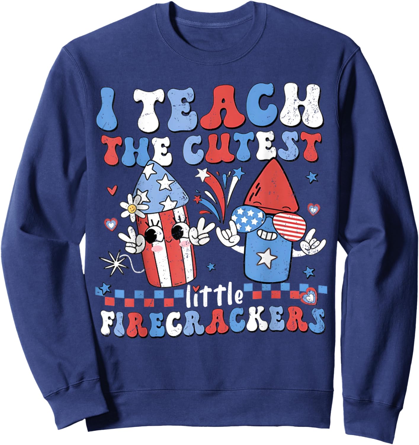 I Teach the Cutest Little Firecrackers 4th of July Teachers Kids Men Sweatshirt - Sweatshirt | Navy