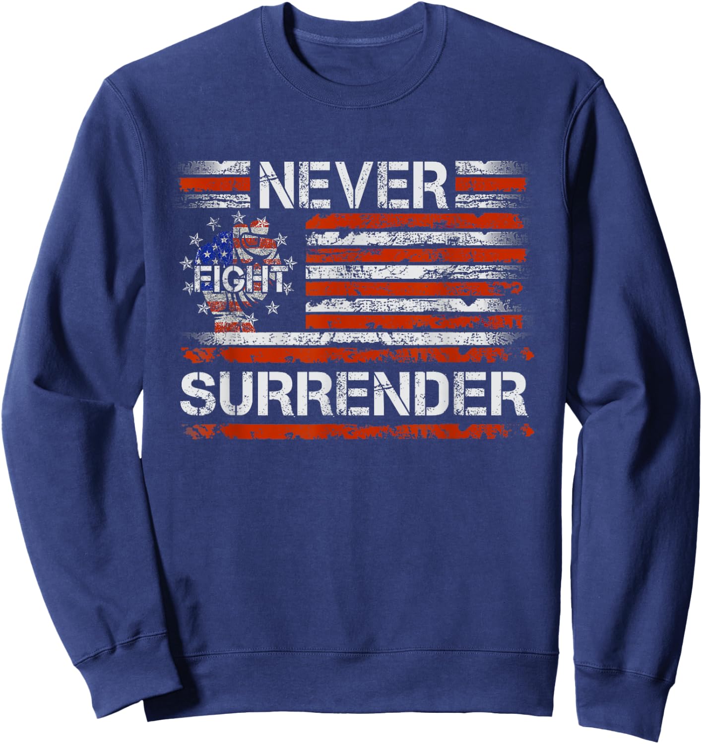 Funny Sayings Never Surrender USA Flag Men Women Boy Girl Sweatshirt - Sweatshirt | Navy