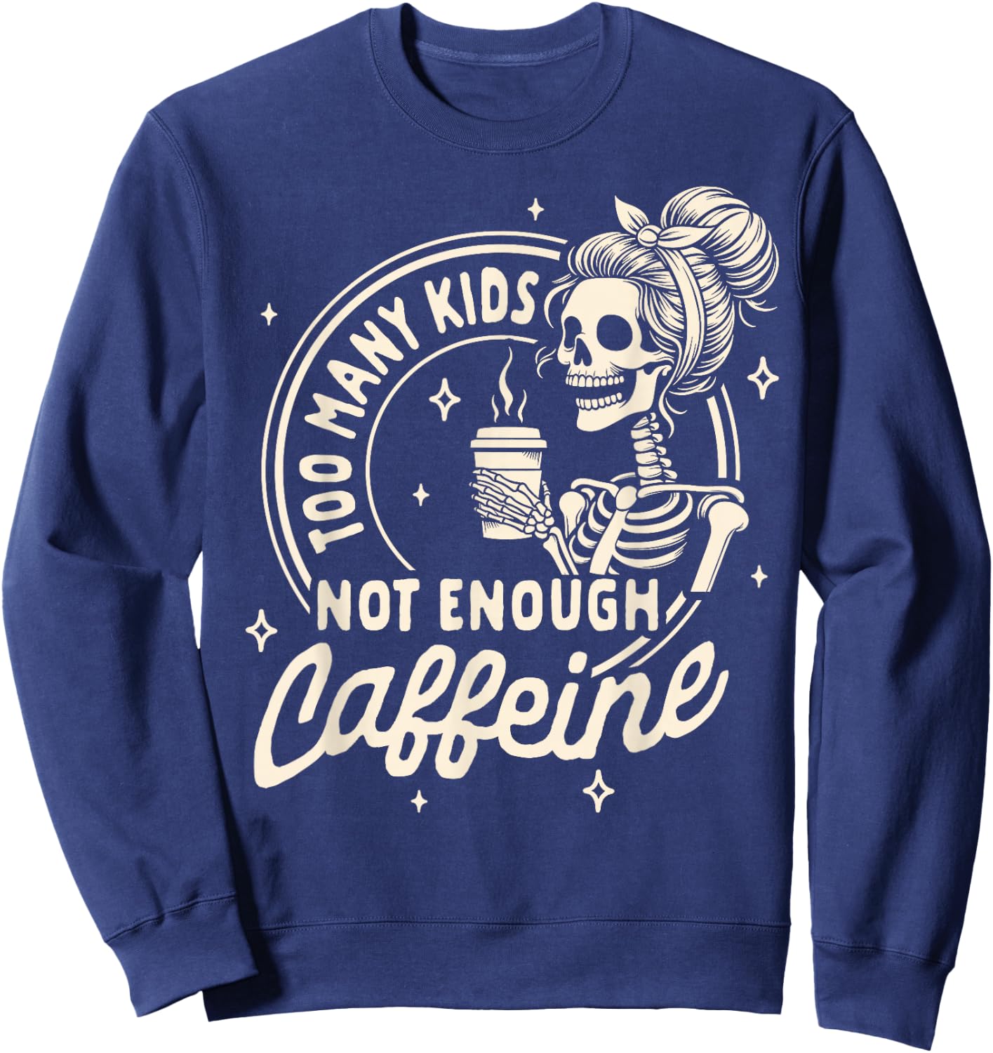 Mom Life Motherhood Coffee Too Many Kids Not Enough Caffeine Sweatshirt - Sweatshirt | Navy