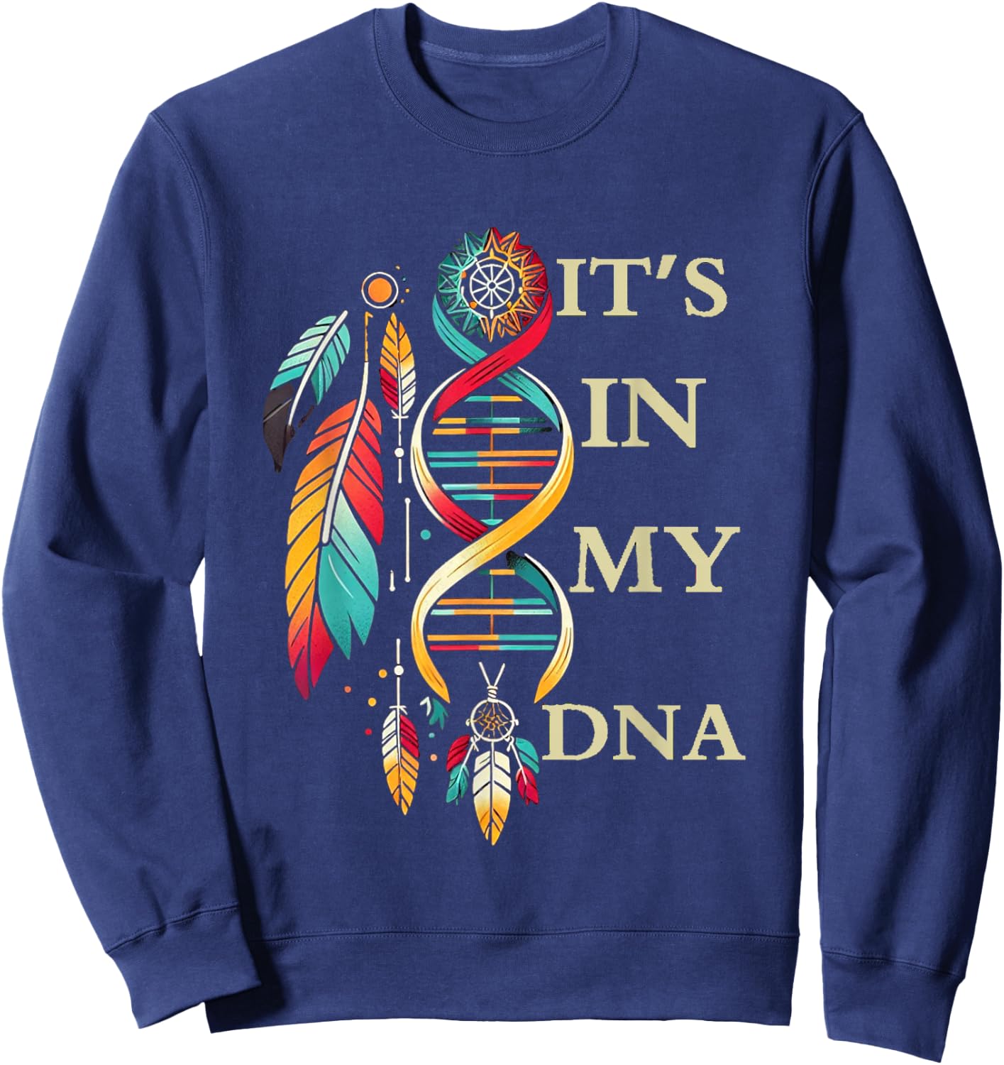It's In My DNA indigenous Native American Indian Day Pride Sweatshirt - Sweatshirt | Navy
