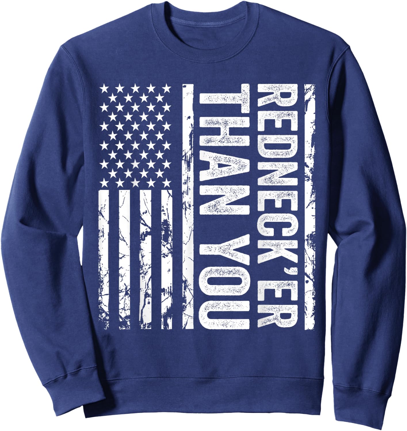 Rednecker Than You American Flag Redneck Joke Funny Sweatshirt - Sweatshirt | Navy