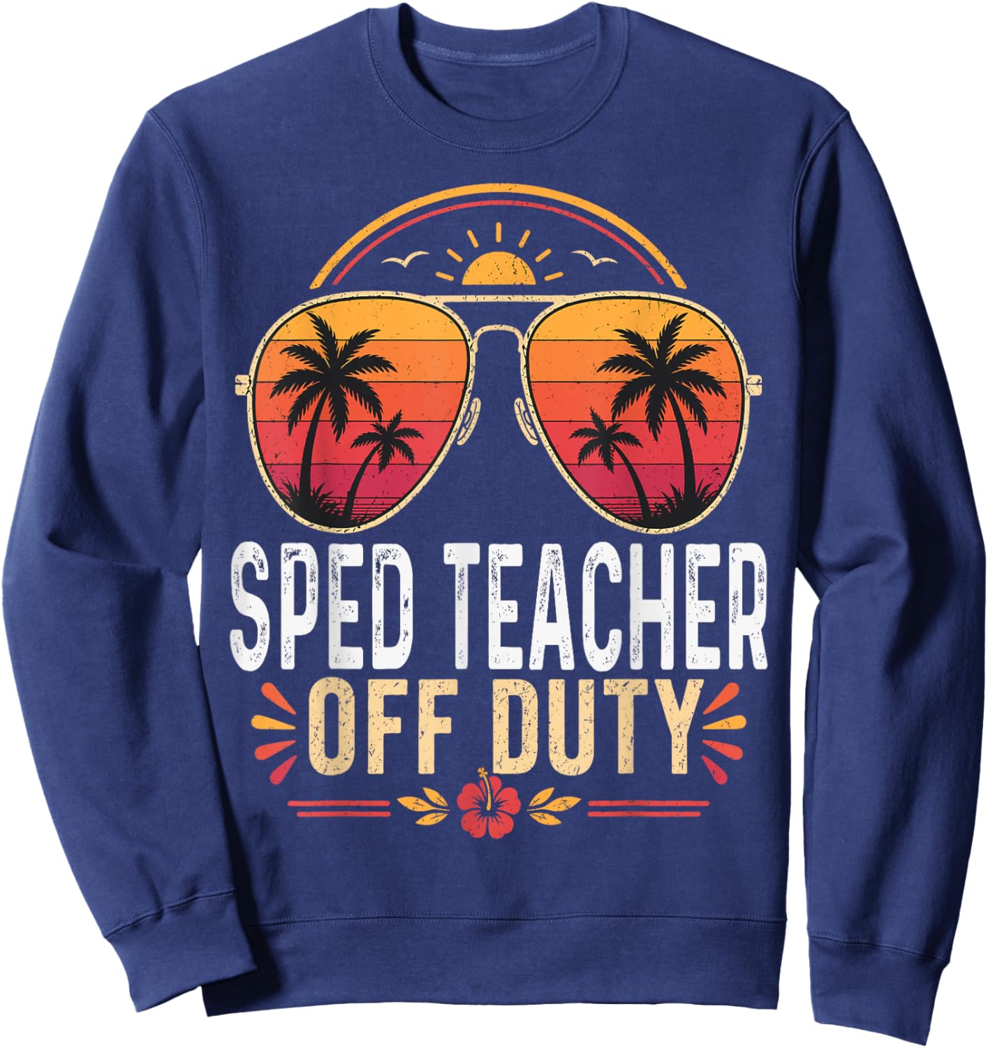 SPED Teacher Off Duty Last Day of School Retro Sunset Sweatshirt - Sweatshirt | Navy
