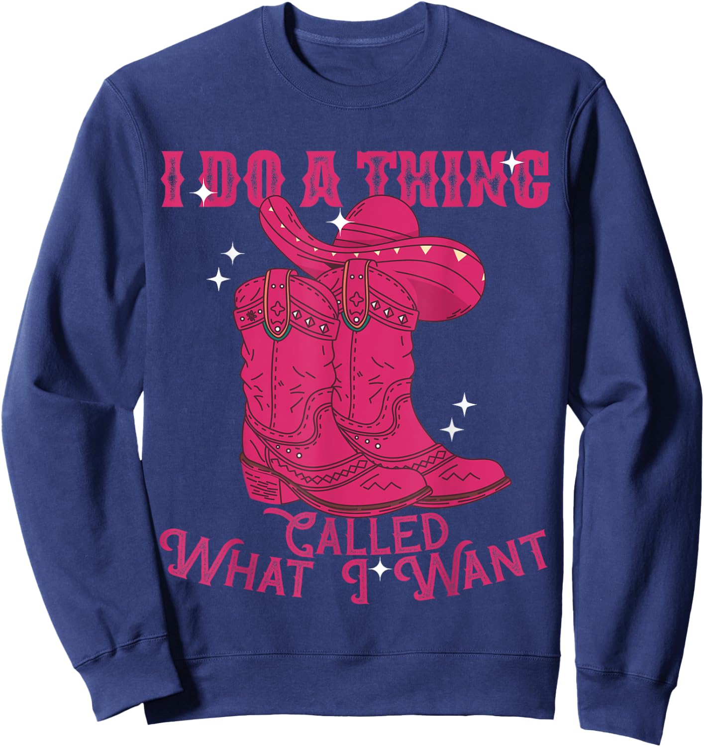 I Do A Thing Called What I Want Western Cowgirl Sweatshirt - Sweatshirt | Navy