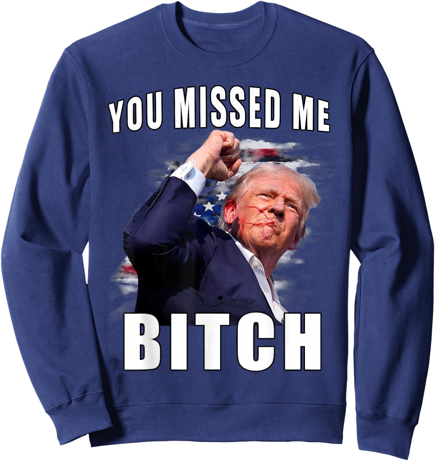 You Missed Bitch Shirt Trump Shot Shirt Shooting Trump Shirt Sweatshirt - Sweatshirt | Navy