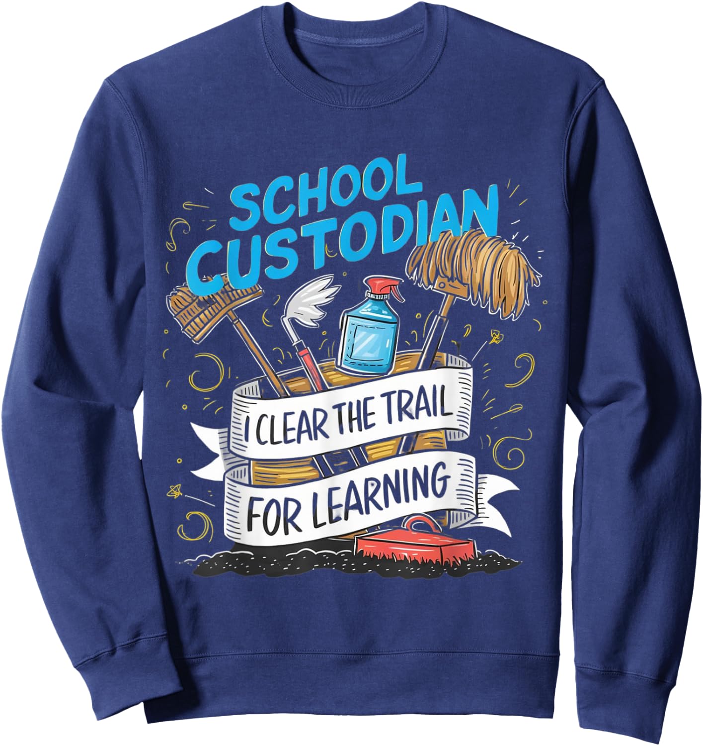 School Custodian Shirts I Clear the Trail for Learning Sweatshirt - Sweatshirt | Navy