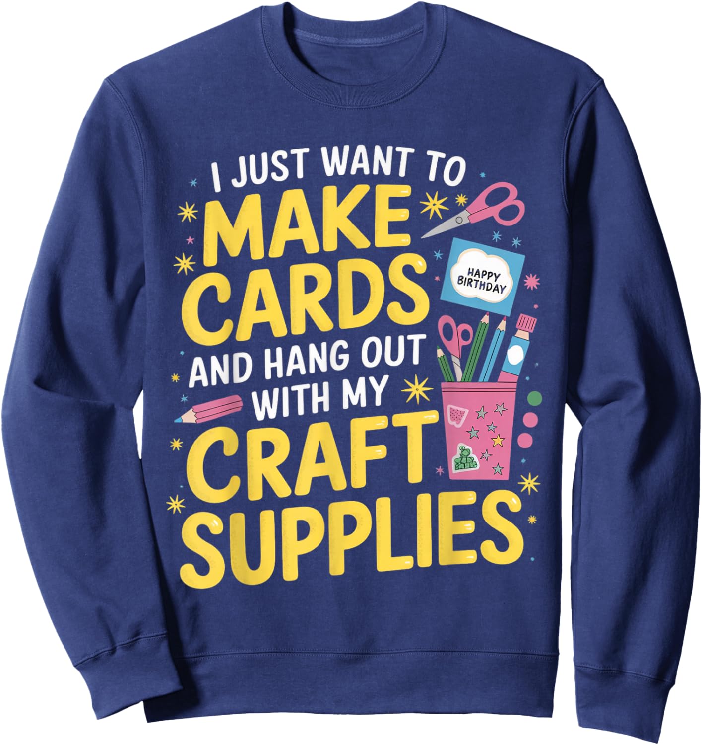 Want To Make Cards Cardmaking Crafter Scrapbook Card Maker Sweatshirt - Sweatshirt | Navy