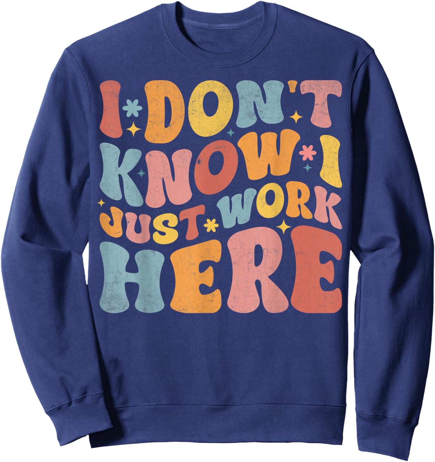 I Don't Know I Just Work Here funny Humorous Sayings , Small, Black Sweatshirt - Sweatshirt | Navy