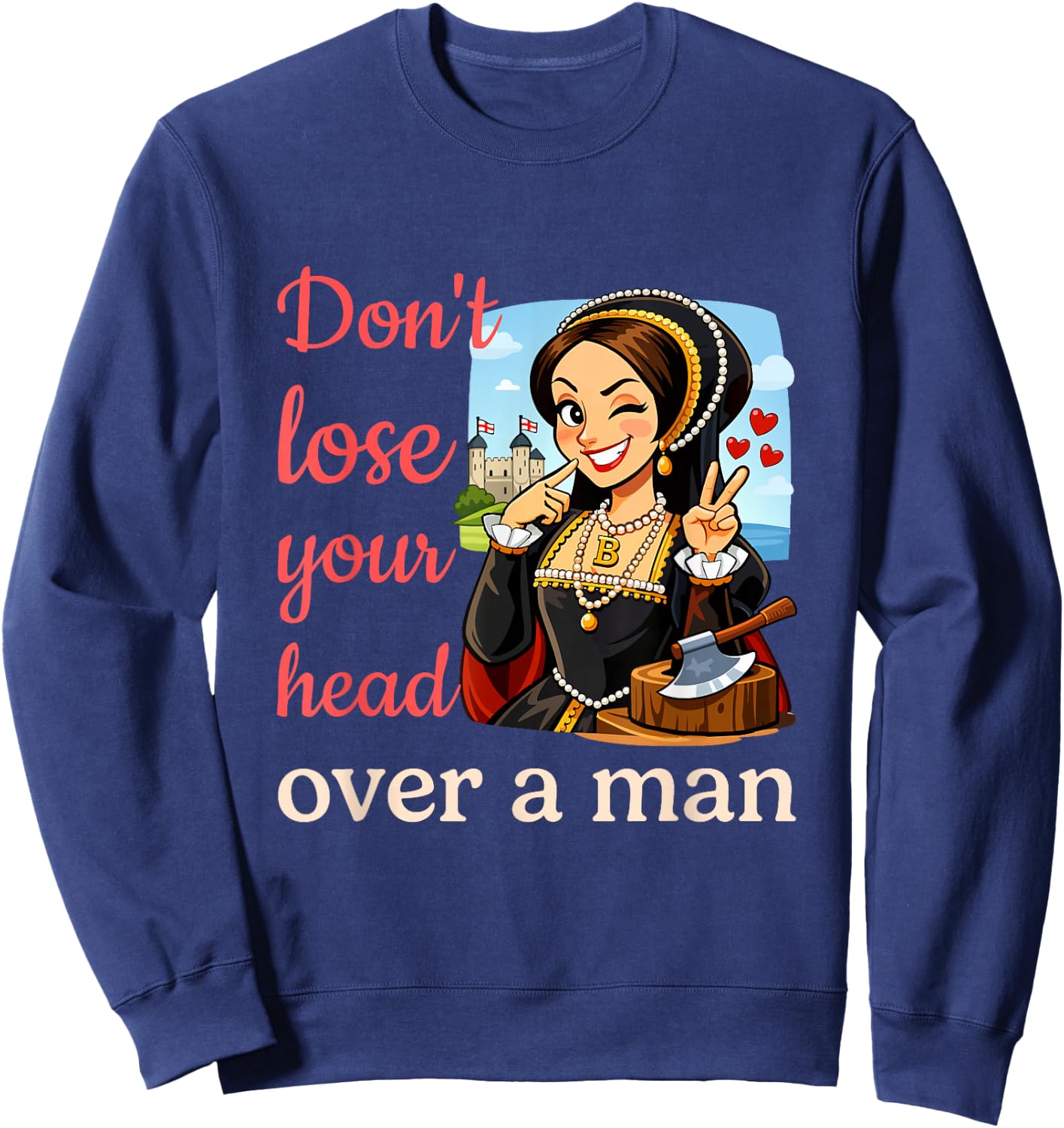 Funny Anne Boleyn Feminist History Sweatshirt - Sweatshirt | Navy