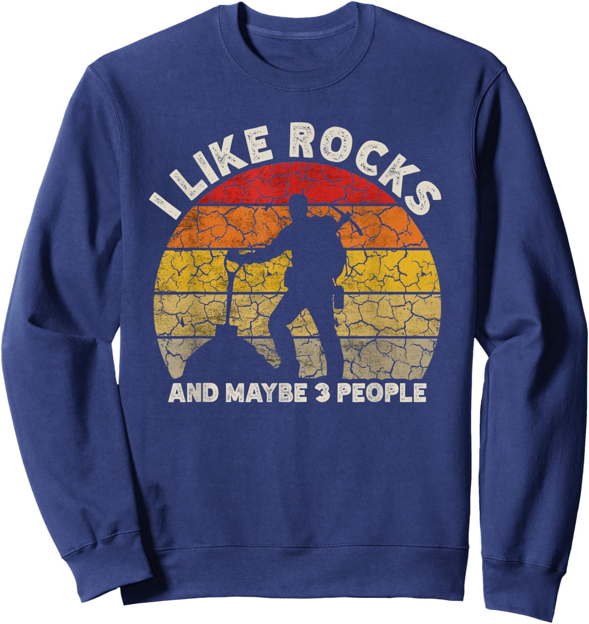 I Like Rocks And Maybe 3 People Rock Collecting Geology Sweatshirt - Sweatshirt | Navy